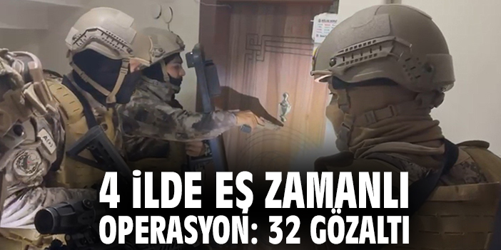 4 ilde eş zamanlı operasyon: 32 gözaltı