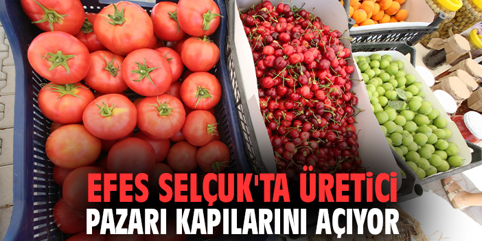 Efes Selçuk'ta üretici pazarı kapılarını açıyor