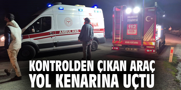 Kontrolden çıkan araç yol kenarına uçtu