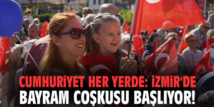 Cumhuriyet her yerde: İzmir'de bayram coşkusu başlıyor!