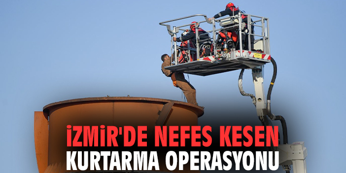 İzmir'de nefes kesen kurtarma operasyonu