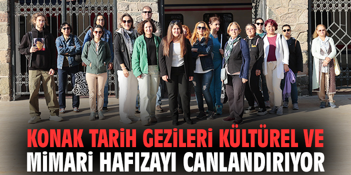 Konak Tarih Gezileri kültürel ve mimari hafızayı canlandırıyor