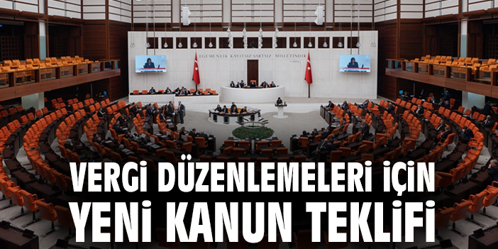 Vergi düzenlemeleri için yeni kanun teklifi