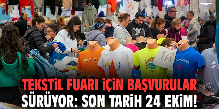 Tekstil Fuarı için başvurular sürüyor: Son tarih 24 Ekim!