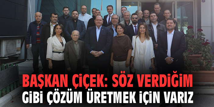 Başkan Çiçek: Söz verdiğim gibi çözüm üretmek için varız