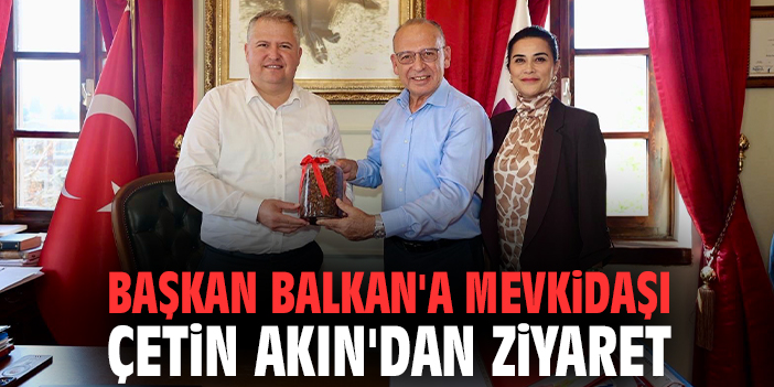 Başkan Balkan'a mevkidaşı Çetin Akın'dan ziyaret