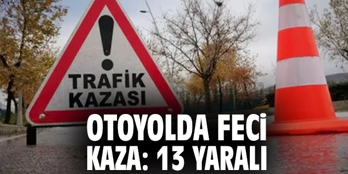 Otoyolda feci kaza: 13 yaralı
