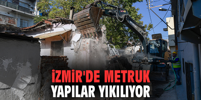 İzmir'de metruk yapılar yıkılıyor