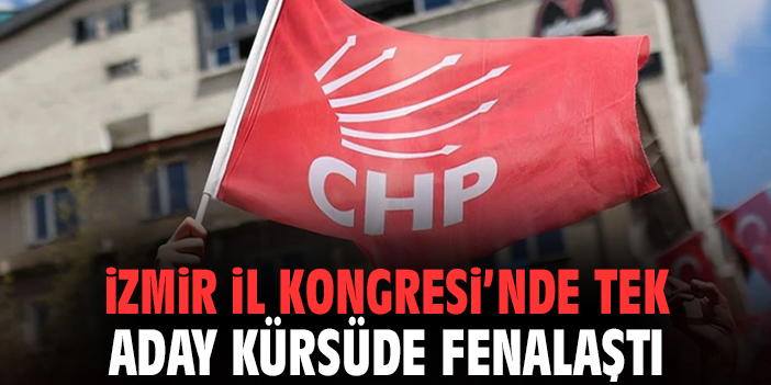 İzmir İl Kongresi'nde tek aday kürsüde fenalaştı