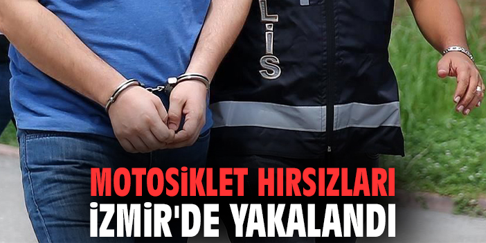Motosiklet hırsızları İzmir'de yakalandı