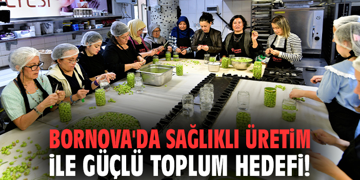 Bornova'da sağlıklı üretim ile güçlü toplum hedefi!