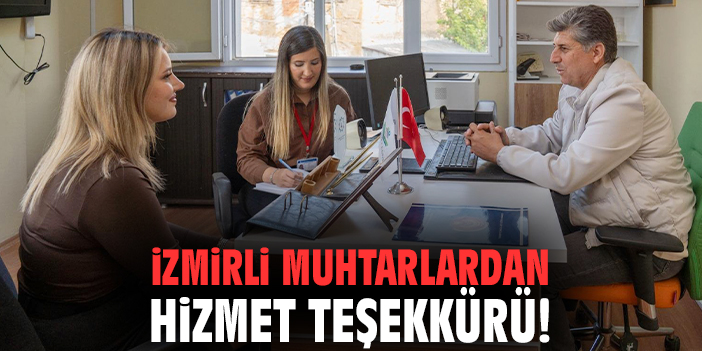 İzmirli muhtarlardan hizmet teşekkürü!