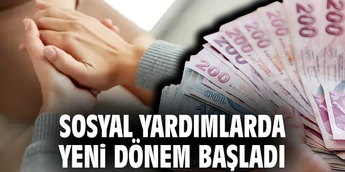 Sosyal yardımlarda yeni dönem başladı