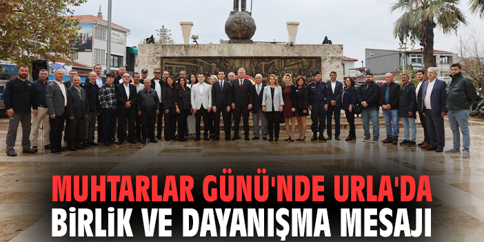 Muhtarlar Günü'nde Urla'da birlik ve dayanışma mesajı