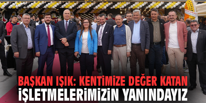 Başkan Işık: Kentimize değer katan işletmelerimizin yanındayız