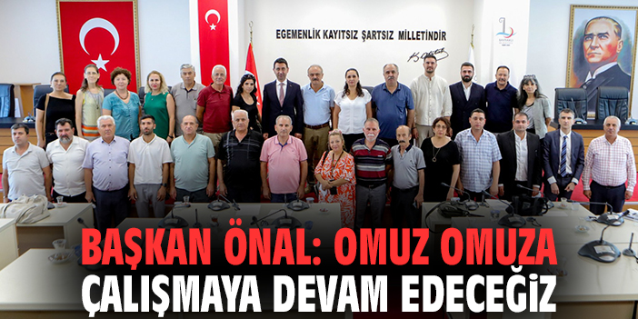 Başkan Önal: Omuz omuza çalışmaya devam edeceğiz