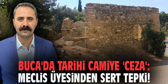 Buca'da tarihi camiye 'ceza': Meclis üyesinden sert tepki!