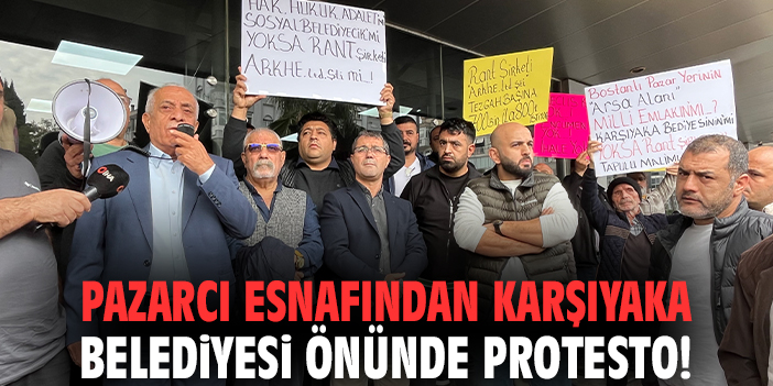 Pazarcı esnafından Karşıyaka Belediyesi önünde protesto!
