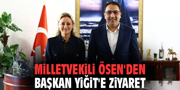 İzmir Milletvekili Ösen'den Başkan Yiğit'e ziyaret