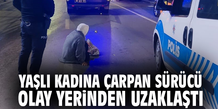 Yaşlı kadına çarpan sürücü olay yerinden uzaklaştı