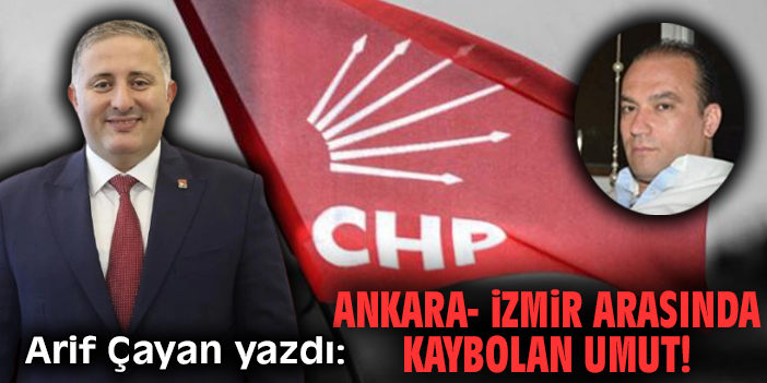 Ankara- İzmir arasında kaybolan umut!