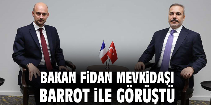 Bakan Fidan mevkidaşı Barrot ile görüştü