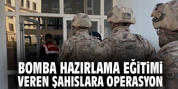 Bomba hazırlama eğitimi veren şahıslara operasyon