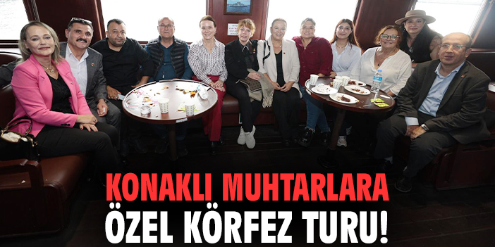 Konaklı muhtarlara özel körfez turu!