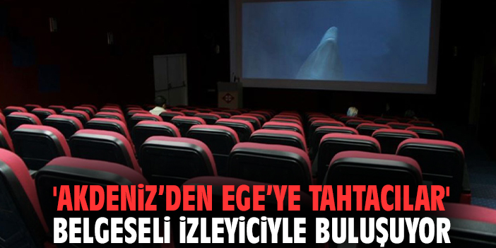 'Akdeniz’den Ege’ye Tahtacılar' belgeseli izleyiciyle buluşuyor