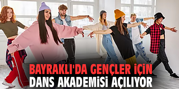 Bayraklı'da gençler için dans akademisi açılıyor