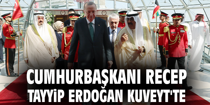 Cumhurbaşkanı Recep Tayyip Erdoğan Kuveyt'te