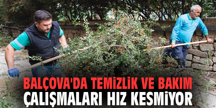 Balçova'da temizlik ve bakım çalışmaları hız kesmiyor