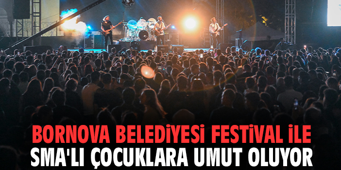 Bornova Belediyesi festival ile SMA'lı çocuklara umut oluyor
