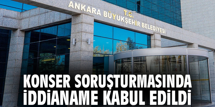 Konser soruşturmasında iddianame kabul edildi