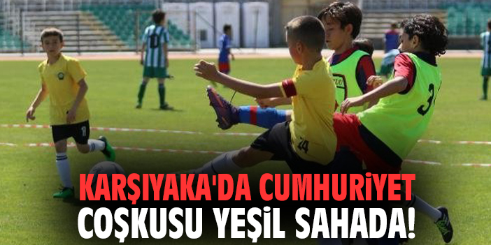 Karşıyaka'da Cumhuriyet coşkusu yeşil sahada!