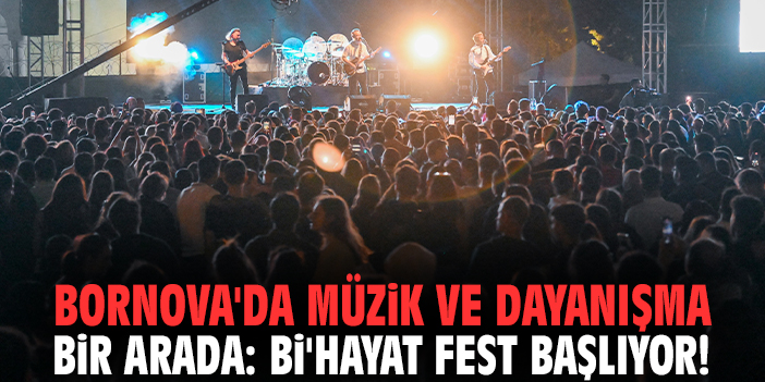 Bornova'da müzik ve dayanışma bir arada: Bi'Hayat Fest başlıyor!