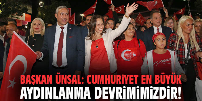 Başkan Ünsal: Cumhuriyet en büyük aydınlanma devrimimizdir!