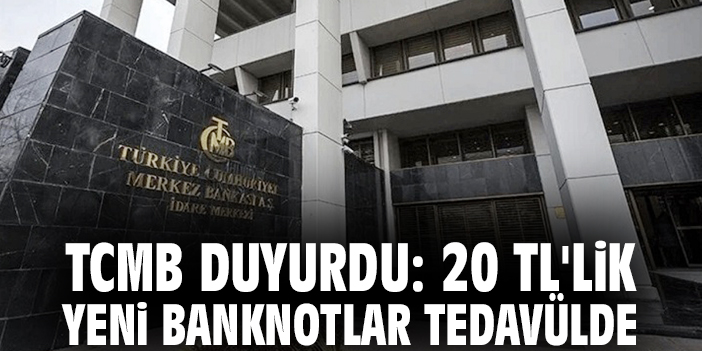 TCMB duyurdu: 20 TL'lik yeni banknotlar tedavülde