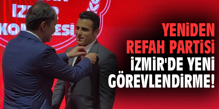 Yeniden Refah Partisi İzmir'de yeni görevlendirme!