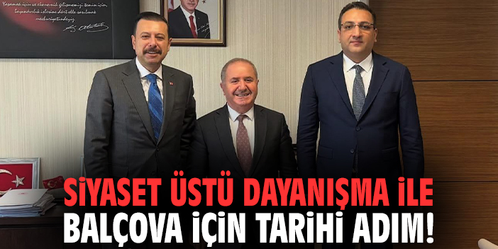 Siyaset üstü dayanışma ile Balçova için tarihi adım!