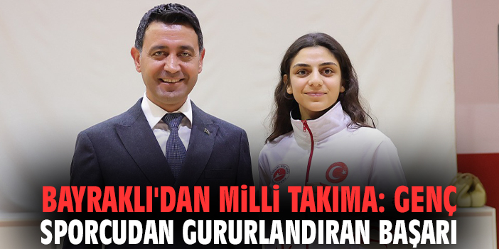 Bayraklı'dan milli takıma: Genç sporcudan gururlandıran başarı
