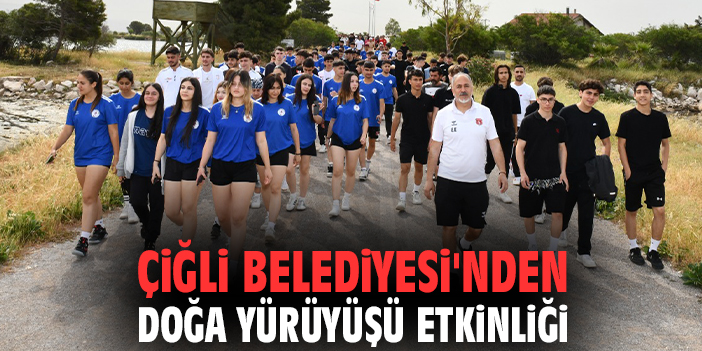 Çiğli Belediyesi'nden doğa yürüyüşü etkinliği