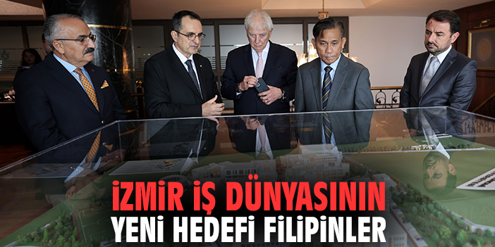 İzmir iş dünyasının yeni hedefi Filipinler