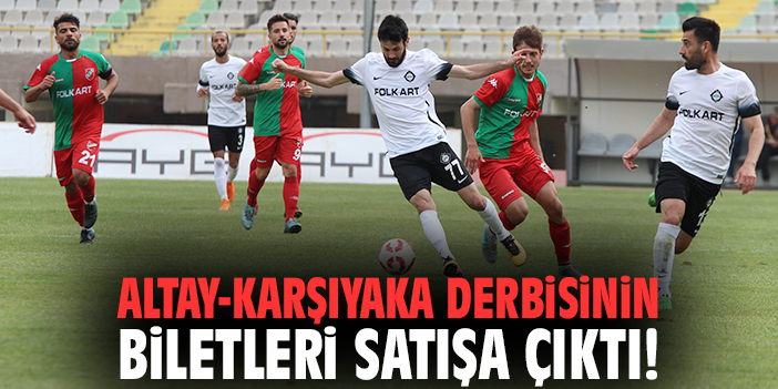 Altay - Karşıyaka derbisinin biletleri satışa çıktı!