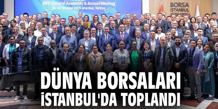 Dünya borsaları İstanbul'da toplandı