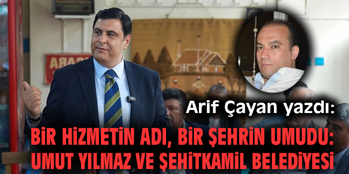 Bir Hizmetin Adı, Bir Şehrin Umudu: Umut Yılmaz ve Şehitkamil Belediyesi