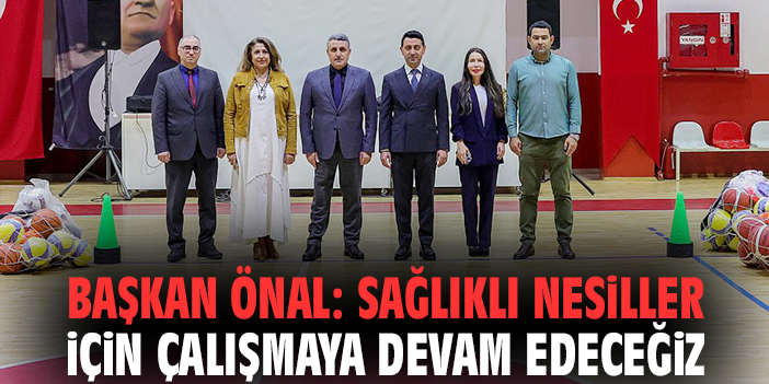 Başkan Önal: Sağlıklı nesiller için çalışmaya devam edeceğiz