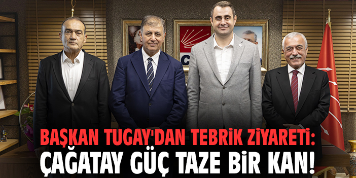 Başkan Tugay'dan tebrik ziyareti: Çağatay Güç taze bir kan!