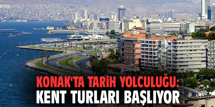 Konak'ta tarih yolculuğu: Kent turları başlıyor