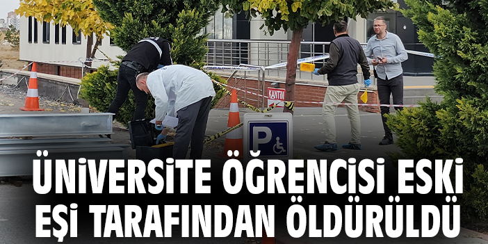 Üniversite öğrencisi eski eşi tarafından öldürüldü